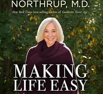Making Life Easy:  A Simple Guide to a Divinely Inspired Life by Christiane Northrup, M.D.